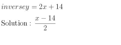 The inverse of y=2x+14 is (x-14)/2